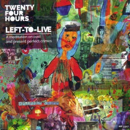 TWENTY FOUR HOURS - LEFT-TO-LIVE (A MEDITATION ON PAST AND PRESENT PERFECT CRIMES) 2016